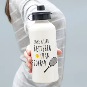 Personalised 'Betterer Than Federer' Sport Water Bottle