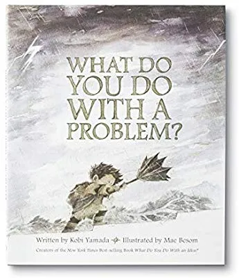 WHAT DO YOU DO WITH A PROBLEM